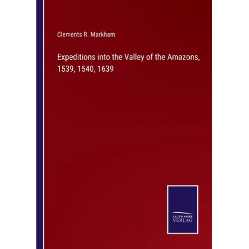 Expeditions into the Valley of the Amazons, 1539, 1540, 1639