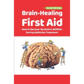 Brain-Healing First Aid (Plus tips for COVID-19 era): How to Recover My Brain's Abilities During Addiction Treatment (Gray-scale Edition)
