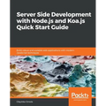 Server Side development with Node.js and Koa.js Quick Start Guide