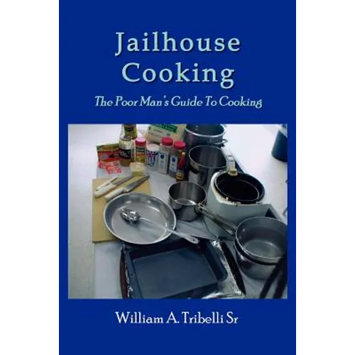 Jailhouse Cooking: The Poor Mans Guide To Cooking
