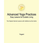 Advanced Yoga Practices - Easy Lessons for Ecstatic Living