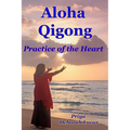 Aloha Qigong: Practice of the Heart