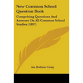 New Common School Question Book: Comprising Questions And Answers On All Common School Studies (1897)
