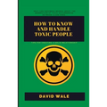 How to Know and Handle Toxic People.: Tips for Creating a Solid Relationship.