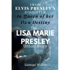From Elvis Presley's Daughter to Queen of her Own Destiny: The Lisa Marie Presley Untold Story - Paperback
