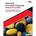 Mastering Serverless Computing with AWS Lambda: Unlock Scalability, Optimize Costs, and Drive Innovation with AWS Lambda Serverless Solutions for Mode