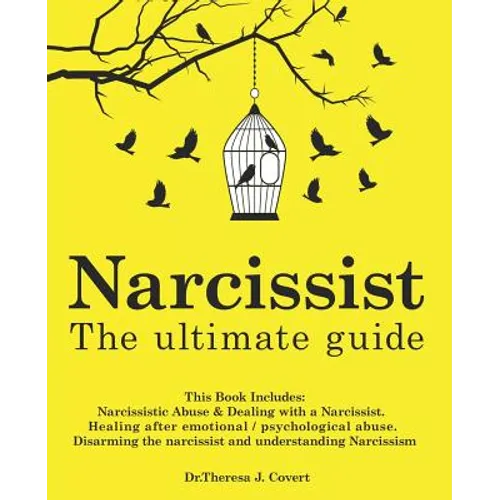 Narcissist: The Ultimate Guide: This Book Includes: Narcissistic Abuse & Dealing with a Narcissist. Healing after emotional/psycho