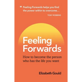 Feeling Forwards: How to become the person who has the life you want