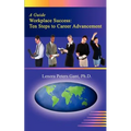 Workplace Success: Ten Critical Steps to Career Advancement