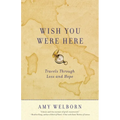Wish You Were Here: Travels Through Loss and Hope