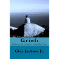 Grief: Embrace It, Live It, Hold On To It