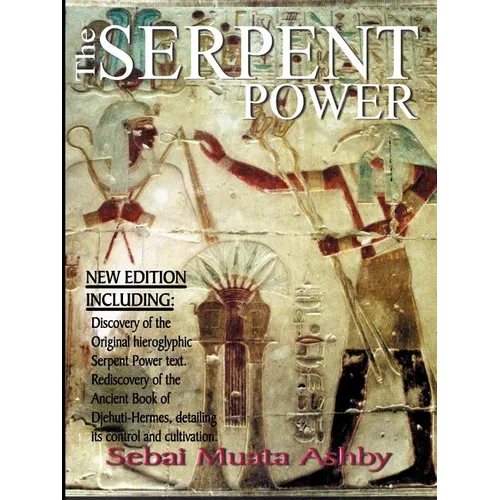 The Serpent Power: The Ancient Egyptian Mystical Wisdom of the Inner Life Force