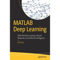 MATLAB Deep Learning: With Machine Learning, Neural Networks and Artificial Intelligence