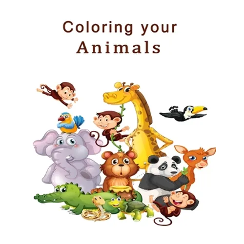 Coloring Your Animals: The best experience in your life, Best Coloring Book for Children 2021