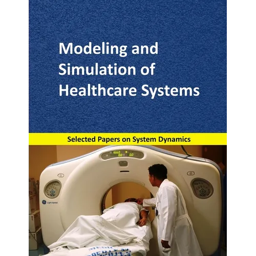 Modeling and Simulation of Healthcare Systems: Selected papers on System Dynamics. A book written by experts for beginners