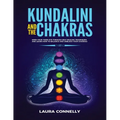Kundalini and the Chakras: Open Your Third Eye Through Self-Healing Techniques and Learn How to Balance and Unblock Your Chakras