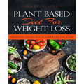Plant Based Diet for Weight Loss: Healthy Meals to Accelerate Fat Loss!