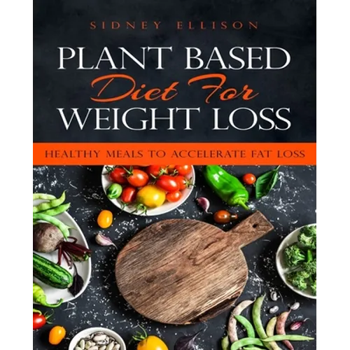 Plant Based Diet for Weight Loss: Healthy Meals to Accelerate Fat Loss!