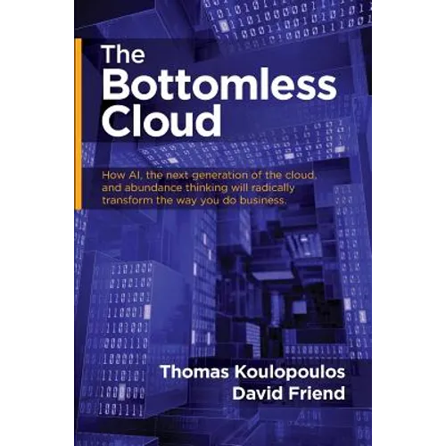 The Bottomless Cloud: How AI, the next generation of the cloud, and abundance thinking will radically transform the way you do business