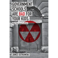 Government Schools Are Bad for Your Kids: What You Need to Know