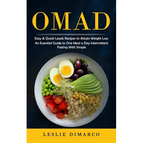 Omad: Easy & Quick Leads Recipes to Attain Weight Loss (An Essential Guide to One Meal a Day Intermittent Fasting With Simple)