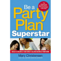 The Be a Party Plan Superstar: Build a $100,000-A-Year Direct Selling Business from Home