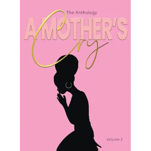 A Mother's Cry The Anthology (Vol. 3): Living Through It