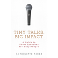 Tiny Talks, Big Impact: A Guide to Short Speeches for Busy People