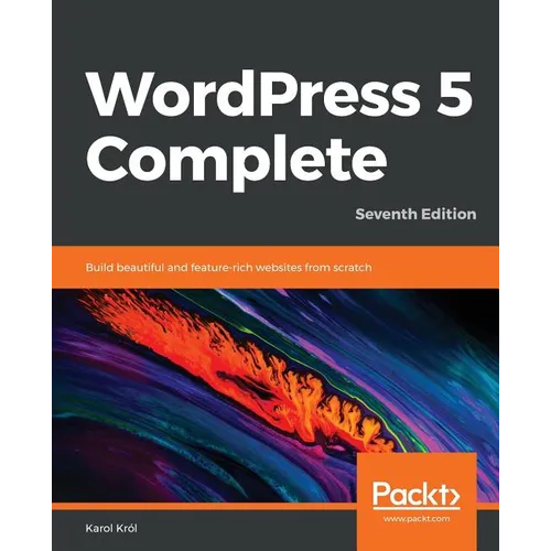 WordPress 5 Complete - Seventh Edition: Build beautiful and feature-rich websites from scratch