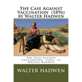 The Case Against Vaccination (1896) by Walter Hadwen