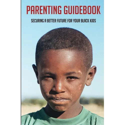 Parenting Guidebook: Securing A Better Future For Your Black Kids: Unlocking Black Kids' Talent
