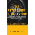 The Psychology of Behaviour A Practical Study of Human Personality and Conduct With a Special Reference to Methods of Development