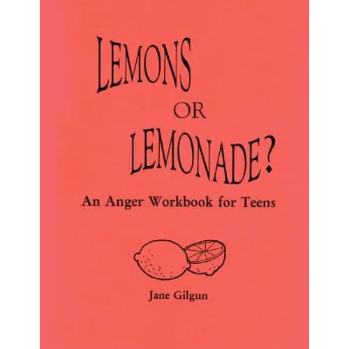 Lemons or Lemonade?: An Anger Workbook for Teens