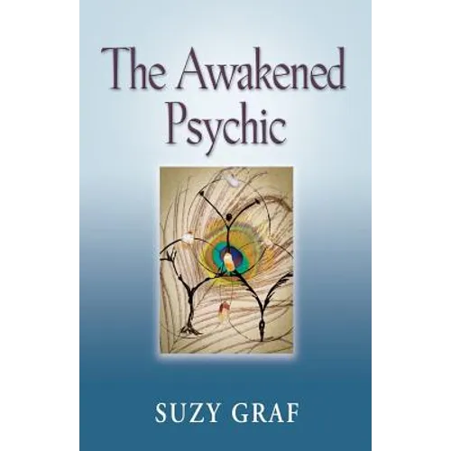 The Awakened Psychic: Using Crystal Grids, Reiki & Spirit Guides to Develop Animal Communication, Mediumship & Self Healing