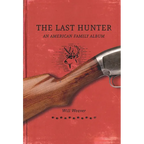 The Last Hunter: An American Family Album - Hardcover