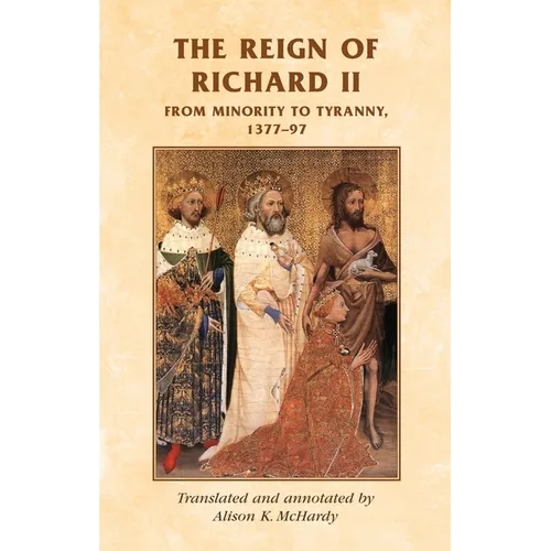 The Reign of Richard II: From Minority to Tyranny 1377-97