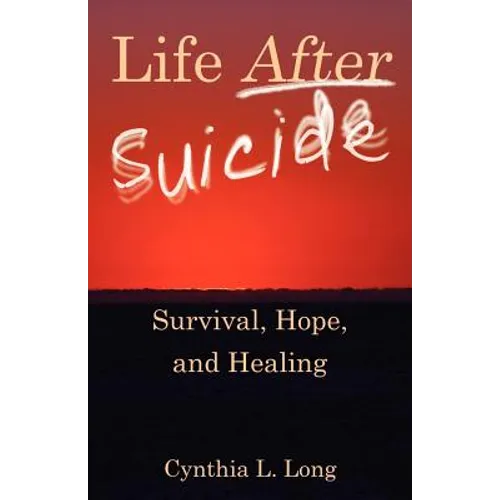 Life After Suicide: Survival, Hope, and Healing