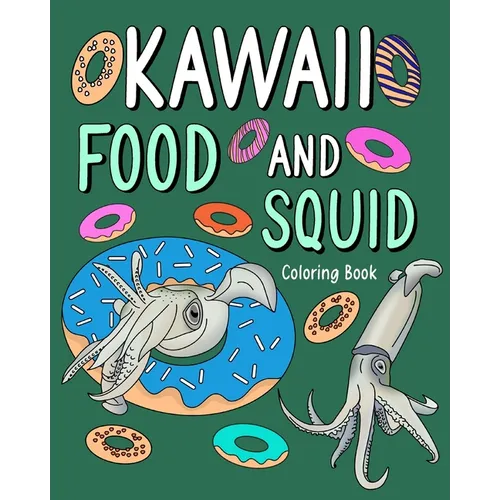 Kawaii Food and Squid Coloring Book: Activity Relaxation, Painting Menu Cute, and Animal Pictures Pages
