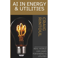 Powering the Future: Real-World AI Use Cases for Energy & Utilities