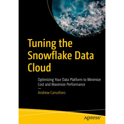 Tuning the Snowflake Data Cloud: Optimizing Your Data Platform to Minimize Cost and Maximize Performance