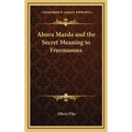 Ahura Mazda and the Secret Meaning to Freemasons