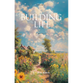 Building Life: A Memoir