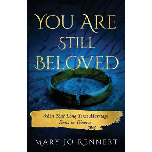 You Are Still Beloved: When Your Long-Term Marriage Ends in Divorce