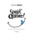 Speak Québec!: A Guide to Day-to-Day Quebec French