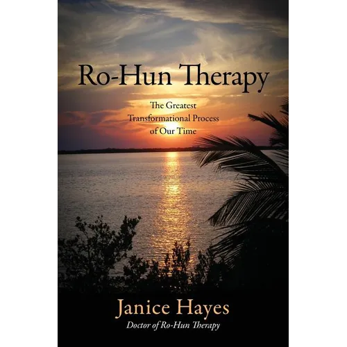 Ro-Hun Therapy: The Greatest Transformational Process of Our Time