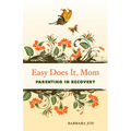 Easy Does It, Mom: Parenting in Recovery