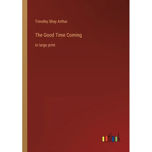 The Good Time Coming: in large print