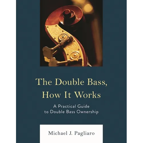 The Double Bass, How It Works: A Practical Guide to Double Bass Ownership