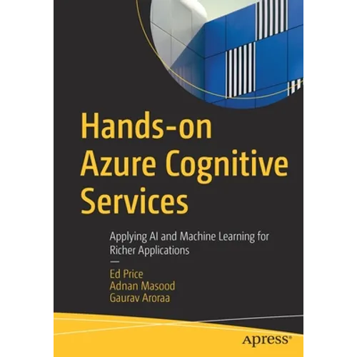 Hands-On Azure Cognitive Services: Applying AI and Machine Learning for Richer Applications