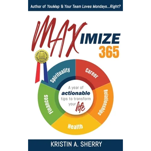 Maximize 365: A Year of Actionable Tips to Transform Your Life